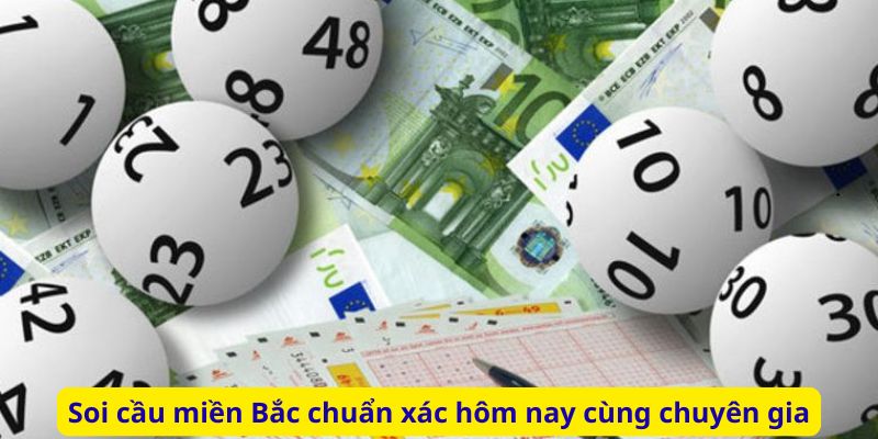 Soi cầu miền Bắc chuẩn xác hôm nay cùng chuyên gia